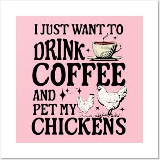 I Just Want To Drink Coffee And Pet My Chickens farmer Posters and Art